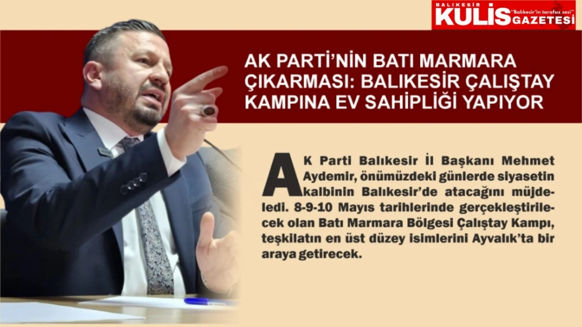 AK PARTİ&rsquo;NİN BATI MARMARA &Ccedil;IKARMASI: BALIKESİR &Ccedil;ALIŞTAY KAMPINA EV SAHİPLİĞİ YAPIYOR