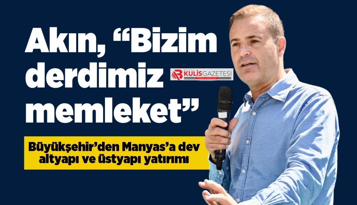 Akın, &ldquo;Bizim derdimiz memleket&rdquo;
