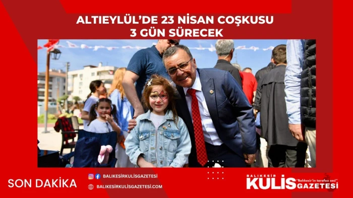 ALTIEYL&Uuml;L&rsquo;DE 23 NİSAN COŞKUSU 3 G&Uuml;N S&Uuml;RECEK
