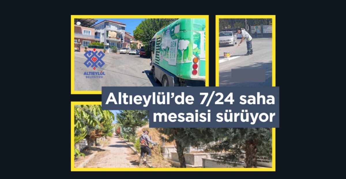 Altıeyl&uuml;l&rsquo;de 7/24 saha mesaisi s&uuml;r&uuml;yor