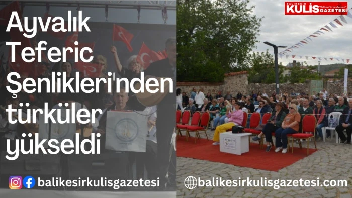 Ayvalık Teferic Şenlikleri'nden t&uuml;rk&uuml;ler y&uuml;kseldi