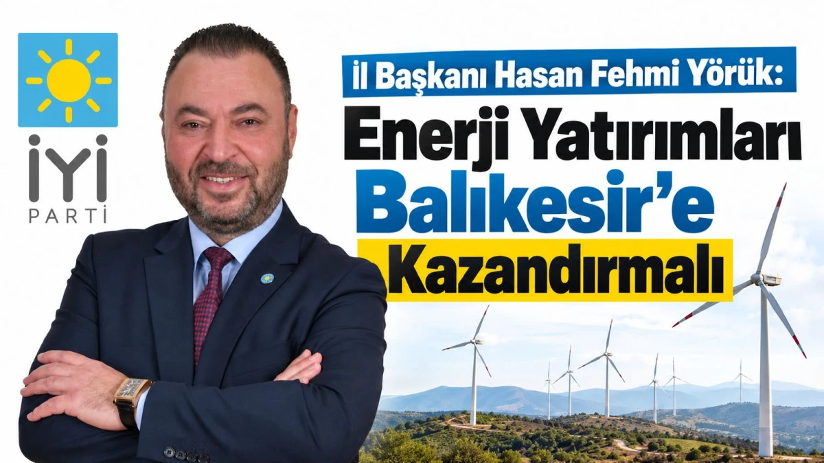 Başkan Y&ouml;r&uuml;k: Enerji Yatırımları Balıkesir'e Kazandırmalı