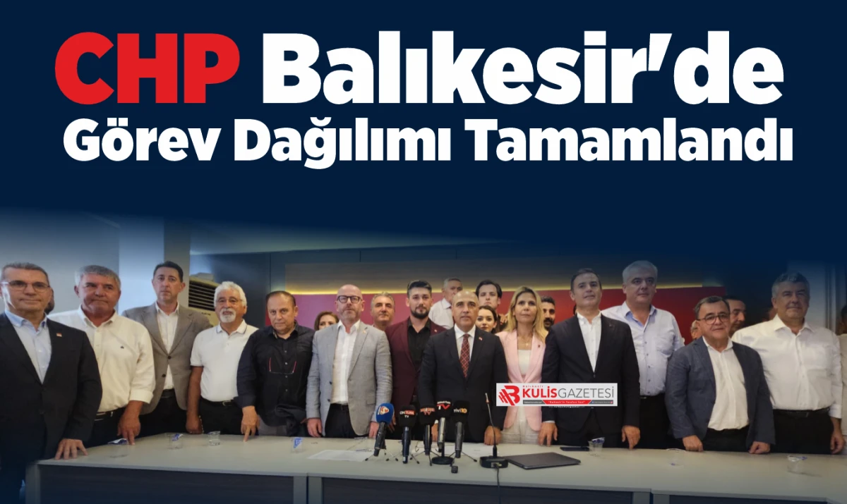 CHP Balıkesir'de G&ouml;rev Dağılımı Tamamlandı: İşte Yeni İl Y&ouml;netimi