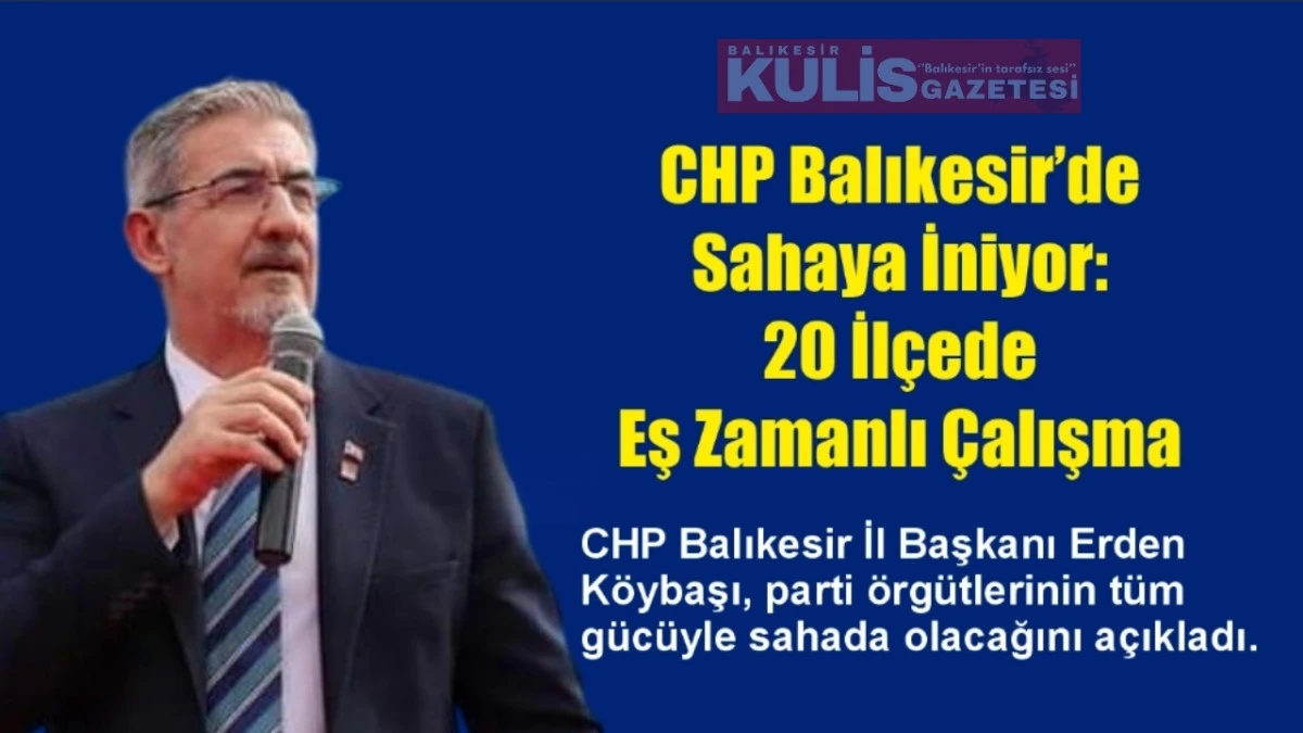 CHP Balıkesir&rsquo;de Sahaya İniyor: 20 İl&ccedil;ede Eş Zamanlı &Ccedil;alışma