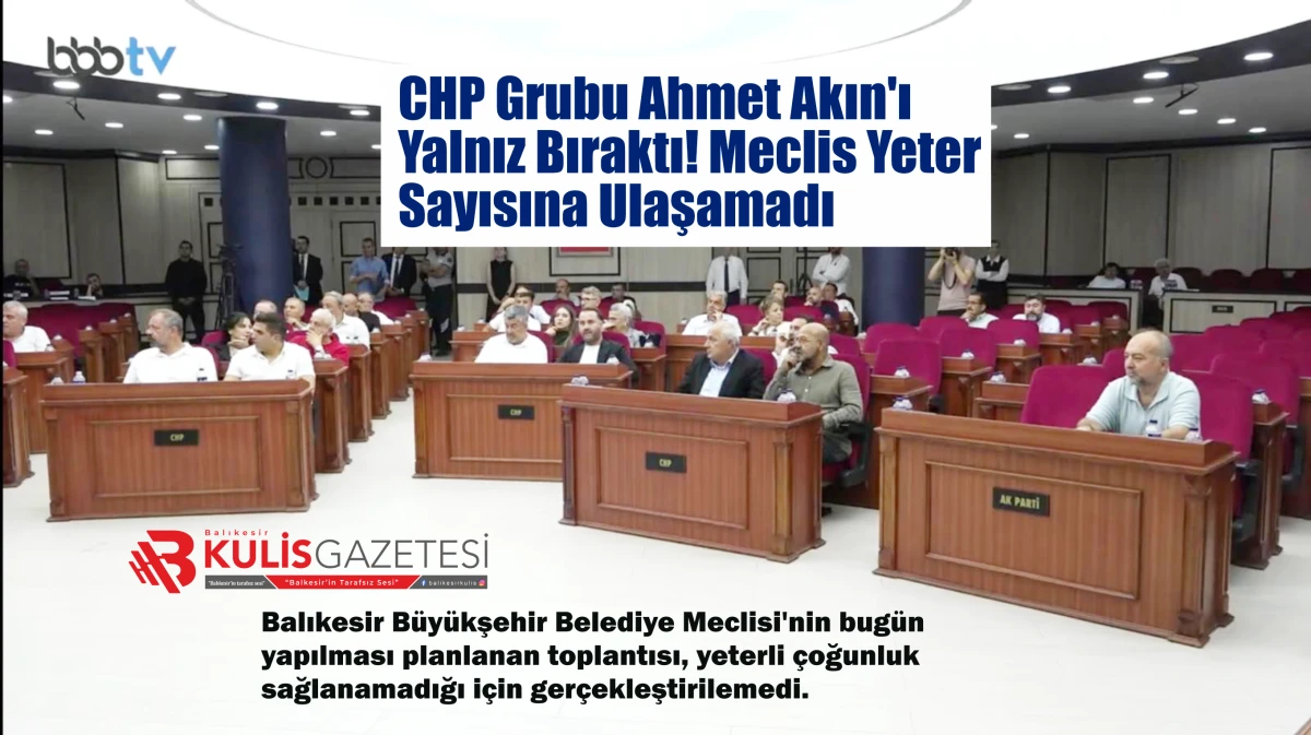 CHP Grubu Ahmet Akın'ı Yalnız Bıraktı! Meclis Yeter Sayısına Ulaşamadı