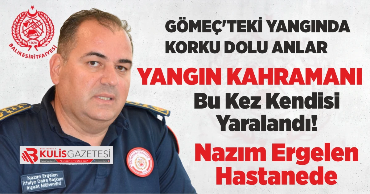 G&ouml;me&ccedil;'teki Yangında Korku Dolu Anlar: İtfaiye Daire Başkanı Nazım Ergelen Yaralandı
