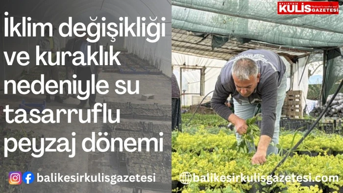 İklim değişikliği ve kuraklık nedeniyle su tasarruflu peyzaj d&ouml;nemi
