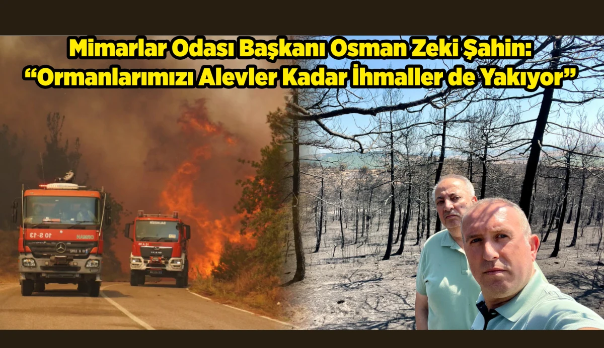 &ldquo;Ormanlarımızı Alevler Kadar İhmaller de Yakıyor&rdquo;