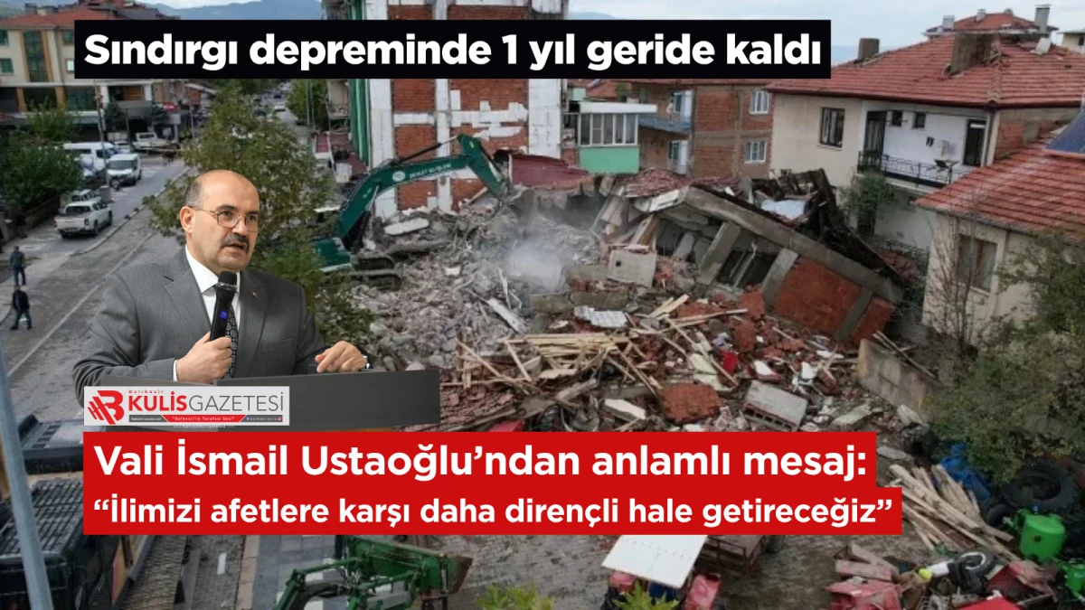 Sındırgı Depreminde Bir Yıl Geride Kaldı: Vali Ustaoğlu&rsquo;ndan Anlamlı Mesaj