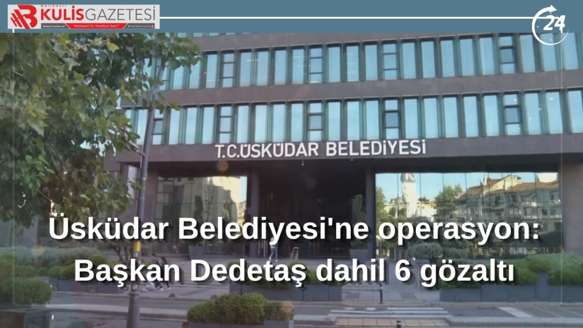 &Uuml;sk&uuml;dar Belediyesi'e Operasyon! 
