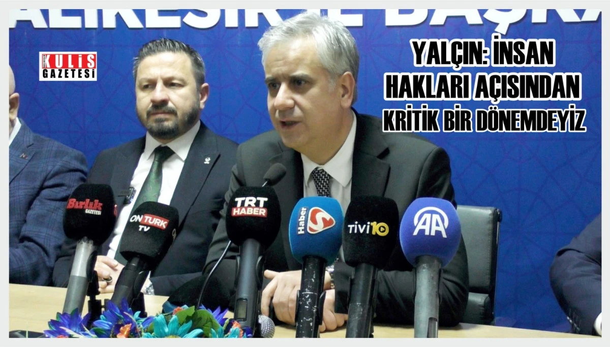 Yal&ccedil;ın: İnsan Hakları A&ccedil;ısından Kritik Bir D&ouml;nemdeyiz